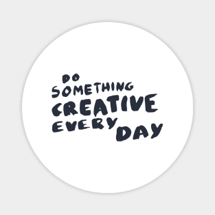 Do something creative every day, Motivational Quote T-Shirt Magnet